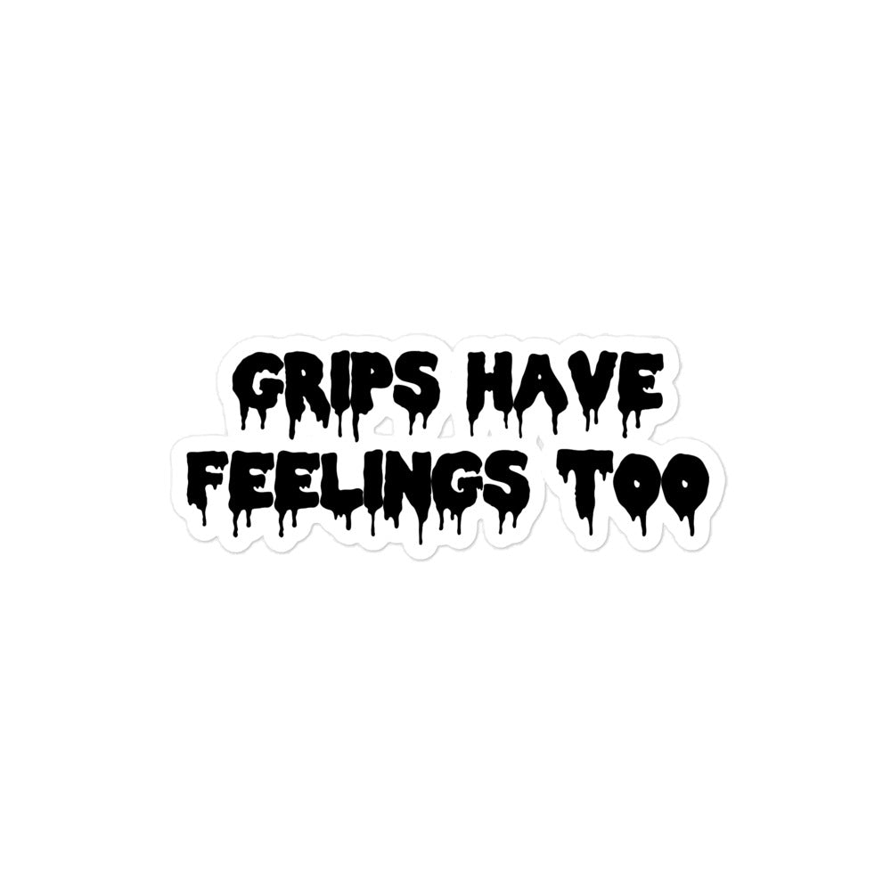 Grips Have Feelings Too Stickers