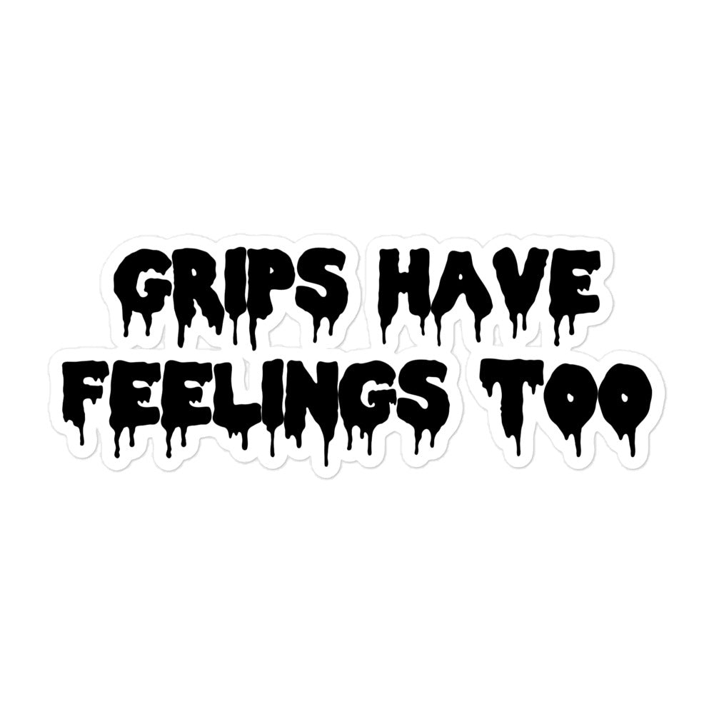 Grips Have Feelings Too Stickers