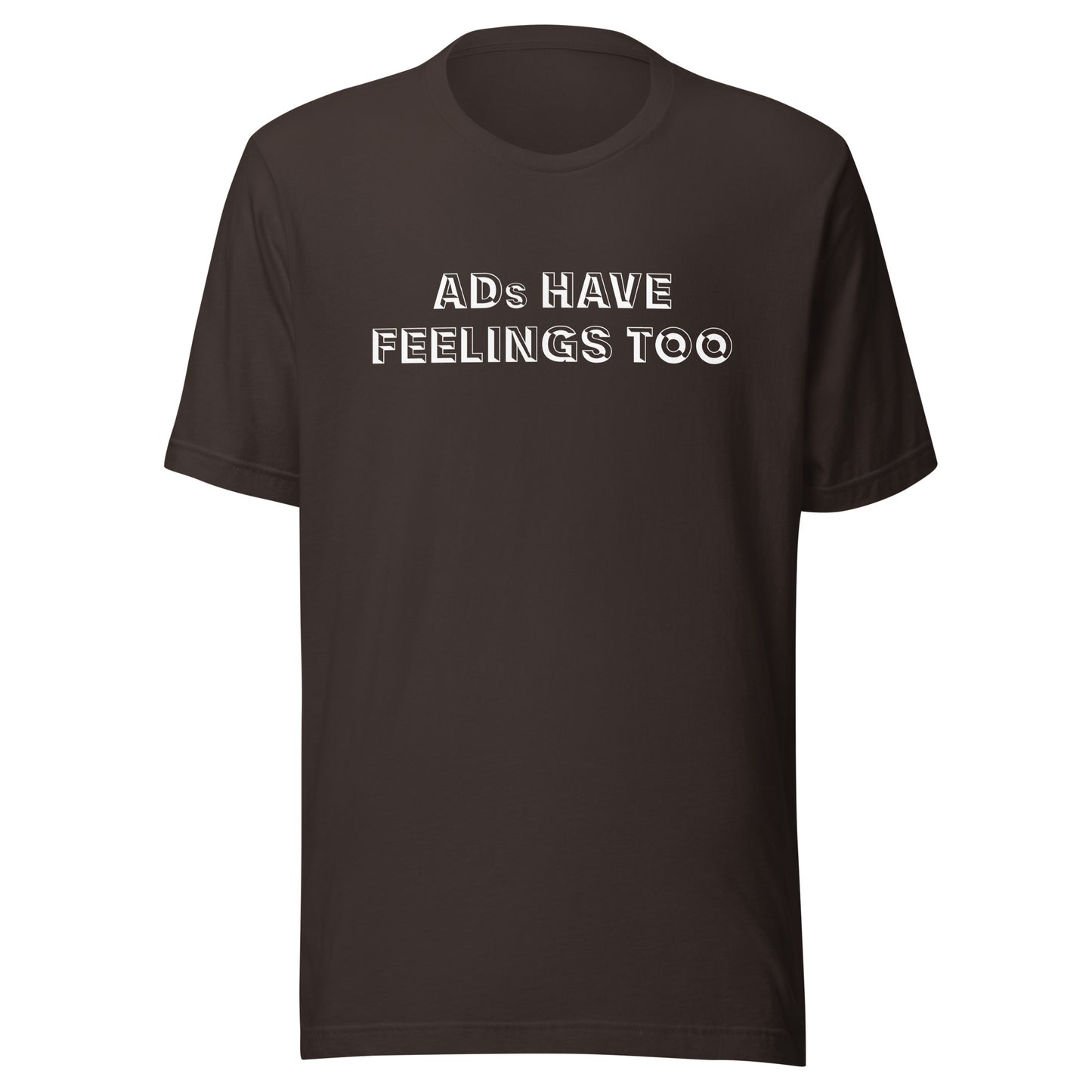 ADs Have Feelings Too T-Shirt