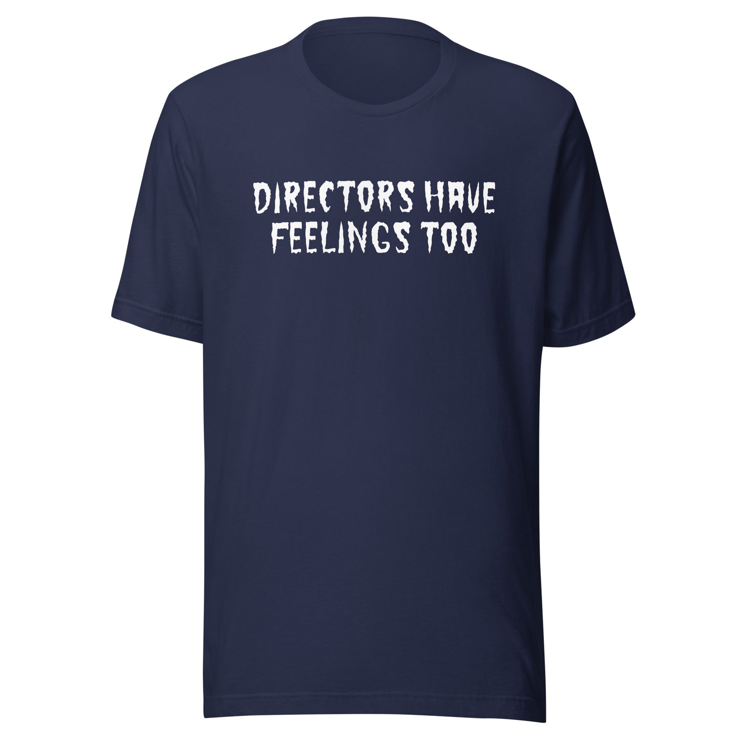 Directors Have Feelings Too T-Shirt