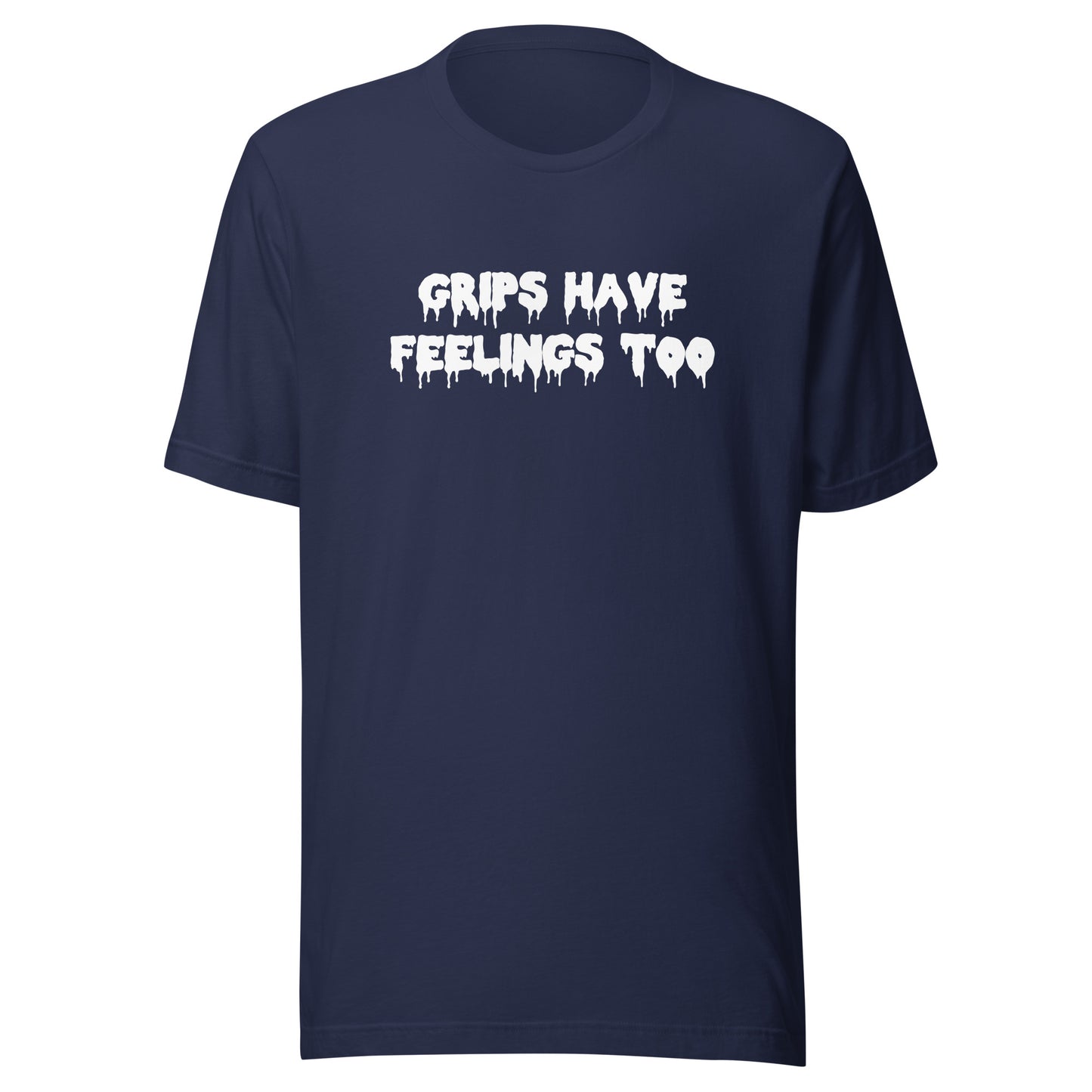 Grips Have Feelings Too T-Shirt